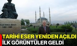Tarihi eser yeniden açıldı, ilk görüntüler geldi