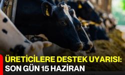Üreticilere Destek Uyarısı: Son Gün 15 Haziran