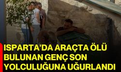 Isparta'da araçta ölü bulunan genç son yolculuğuna uğurlandı