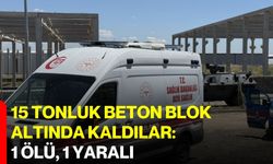 15 tonluk beton blok altında kaldılar: 1 ölü, 1 yaralı