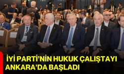 İYİ Parti’nin Hukuk Çalıştayı Ankara’da başladı