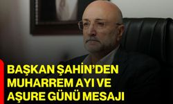 Başkan Şahin’den Muharrem Ayı ve Aşure Günü mesajı