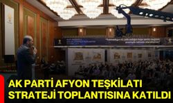 AK Parti Afyon Teşkilatı strateji toplantısına katıldı