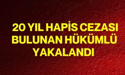 20 yıl hapis cezası bulunan hükümlü yakalandı