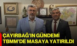 Çayırbağ’ın gündemi TBMM’de masaya yatırıldı