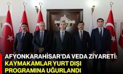 Afyonkarahisar’da veda ziyareti: Kaymakamlar yurt dışı programına uğurlandı