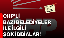 CHP’li bazı belediyeler ile ilgili şok iddialar!