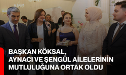Başkan Köksal, Aynacı ve Şengül Ailelerinin Mutluluğuna Ortak Oldu