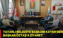Tatarlı Belediye Başkanı Kayer’den Başkan Öztaş’a ziyaret