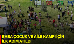Baba çocuk ve aile kampı için ilk adım atıldı