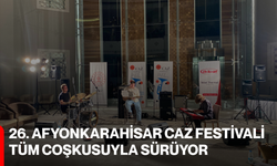 26. Afyonkarahisar Caz Festivali tüm coşkusuyla sürüyor