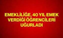 Emekliliğe, 40 yıl emek verdiği öğrencileri uğurladı