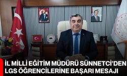 İl Milli Eğitim Müdürü Sünnetci’den LGS öğrencilerine başarı mesajı