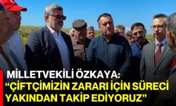 Milletvekili Özkaya: “Çiftçimizin zararı için süreci yakından takip ediyoruz”