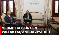 Mehmet Keskin’den Vali Aktaş’a veda ziyareti