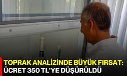 Toprak analizinde büyük fırsat: Ücret 350 TL’ye düşürüldü