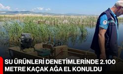 Su ürünleri denetimlerinde 2.100 metre kaçak ağa el konuldu