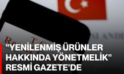 "Yenilenmiş Ürünler Hakkında Yönetmelik" Resmi Gazete'de