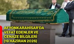Afyonkarahisar'da vefat edenler ve cenaze bilgileri (19 Haziran 2026)