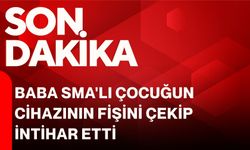 Baba SMA'lı çocuğun cihazının fişini çekip intihar etti