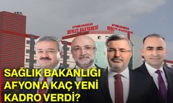 Sağlık Bakanlığı Afyonkarahisar'a kaç yeni kadro verdi?
