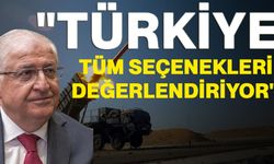 Bakan Güler: "Türkiye tüm seçenekleri değerlendiriyor"
