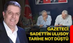Gazeteci Sadettin Ulusoy tarihe not düştü