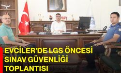 Evciler’de LGS öncesi sınav güvenliği toplantısı