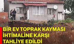 Bir ev toprak kayması ihtimaline karşı tahliye edildi