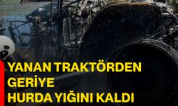 Yanan traktörden geriye hurda yığını kaldı