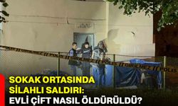 Sokak ortasında silahlı saldırı: Evli çift nasıl öldürüldü?