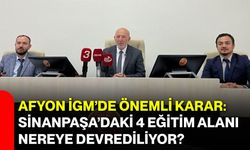 Afyon İGM’de önemli karar: Sinanpaşa’daki 4 eğitim alanı nereye devrediliyor?