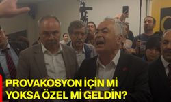 Provakosyon için mi yoksa özel mi geldin?