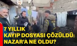 7 yıllık kayıp dosyası çözüldü: Nazar’a ne oldu?
