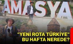 "Yeni Rota Türkiye" bu hafta nerede?