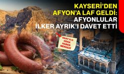 Kayseri’den Afyon’a laf geldi: Afyonlular İlker Ayrık’ı davet etti