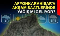 Afyonkarahisar'a akşam saatlerinde yağış mı geliyor?