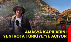 Amasya kapılarını Yeni Rota Türkiye’ye açıyor
