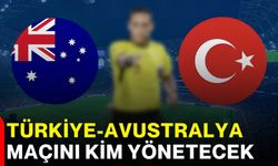 Türkiye - Avustralya maçını kim yönetecek?