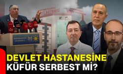 Devlet Hastanesine küfür serbest mi?