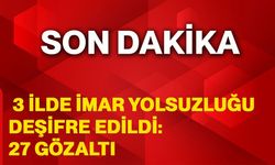 3 ilde imar yolsuzluğu deşifre edildi: 27 gözaltı