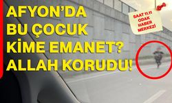 Afyon’da bu çocuk kime emanet? Allah korudu!