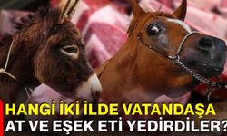 Hangi iki ilde vatandaşa at ve eşek eti yedirdiler?