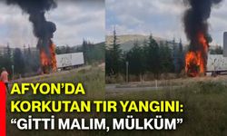Afyon’da korkutan tır yangını: “Gitti malım, mülküm”