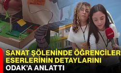 Sanat şöleninde öğrenciler eserlerinin detaylarını ODAK’a anlattı