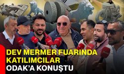 Dev Mermer Fuarında katılımcılar ODAK’a konuştu