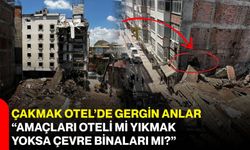 Çakmak Otel'de gergin anlar: "Amaçları oteli mi yıkmak yoksa çevre binaları mı?"