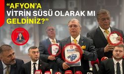 “Afyon’a vitrin süsü olarak mı geldiniz?”