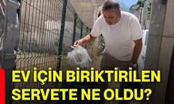 Ev için biriktirilen servete ne oldu?