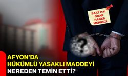 Afyon’da hükümlü yasaklı maddeyi nereden temin etti?